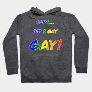 Oops did I say gay Hoodie